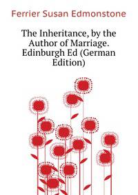 The Inheritance, by the Author of Marriage. Edinburgh Ed (German Edition)