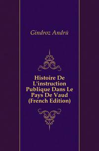 Histoire De L'instruction Publique Dans Le Pays De Vaud (French Edition)