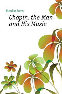 Chopin, the Man and His Music