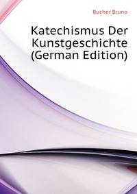 Katechismus Der Kunstgeschichte (German Edition)