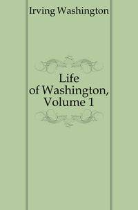 Life of Washington, Volume 1