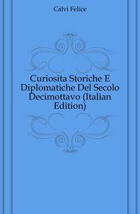 Curiosita Storiche E Diplomatiche Del Secolo Decimottavo (Italian Edition)