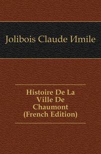 Histoire De La Ville De Chaumont (French Edition)