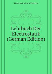 Lehrbuch Der Electrostatik ... (German Edition)