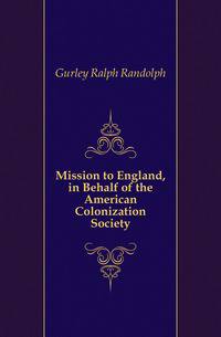 Mission to England, in Behalf of the American Colonization Society