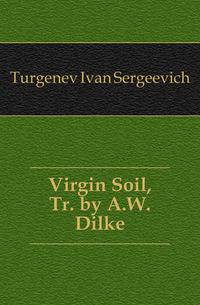 Virgin Soil, Tr. by A.W. Dilke