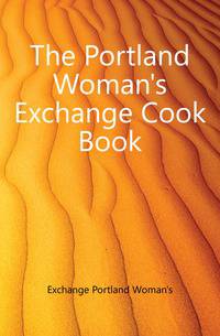 The Portland Woman's Exchange Cook Book