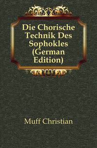 Die Chorische Technik Des Sophokles (German Edition)