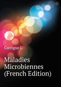 Maladies Microbiennes ... (French Edition)