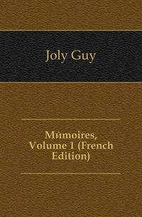 Memoires, Volume 1 (French Edition)