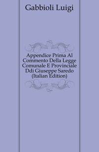 Appendice Prima Al Commento Della Legge Comunale E Provinciale Ddi Giuseppe Saredo (Italian Edition)