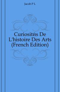 Curiosites De L'histoire Des Arts (French Edition)