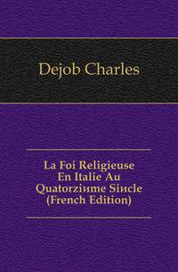 La Foi Religieuse En Italie Au Quatorzieme Siecle (French Edition)