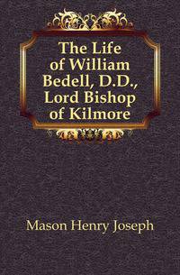 The Life of William Bedell, D.D., Lord Bishop of Kilmore