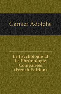 La Psychologie Et La Phrenologie Comparees (French Edition)