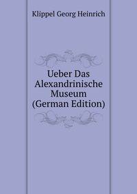 Ueber Das Alexandrinische Museum (German Edition)