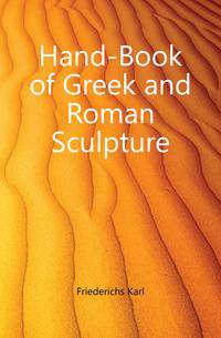 Hand-Book of Greek and Roman Sculpture