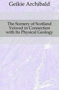 The Scenery of Scotland Veiwed in Connection with Its Physical Geology