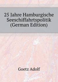25 Jahre Hamburgische Seeschiffahrtspolitik (German Edition)