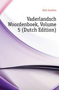 Vaderlandsch Woordenboek, Volume 5 (Dutch Edition)