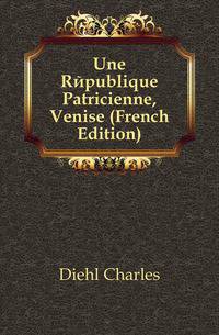 Une Republique Patricienne, Venise (French Edition)