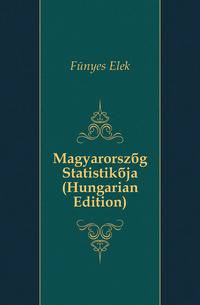 Magyarorszag Statistikaja (Hungarian Edition)