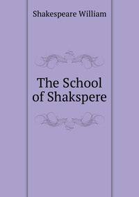 The School of Shakspere ...