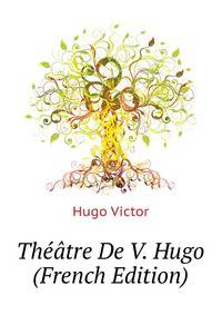 Theatre De V. Hugo ... (French Edition)
