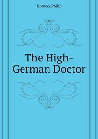 The High-German Doctor ...