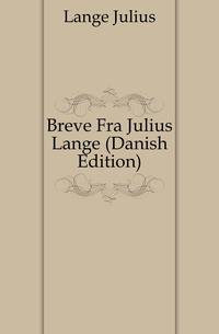 Breve Fra Julius Lange (Danish Edition)