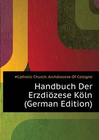 Handbuch Der Erzdioezese Koeln (German Edition)