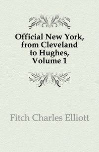 Official New York, from Cleveland to Hughes, Volume 1
