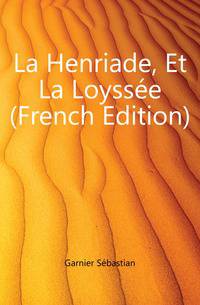 La Henriade, Et La Loyssee (French Edition)