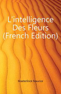 L'intelligence Des Fleurs (French Edition)