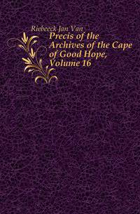 Precis of the Archives of the Cape of Good Hope, Volume 16