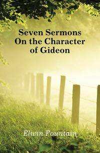 Seven Sermons On the Character of Gideon