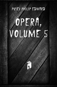 Opera. Volume 5