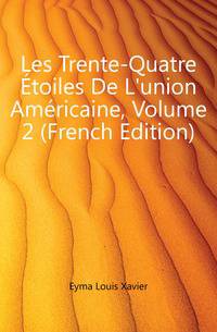 Les Trente-Quatre Etoiles De L'union Americaine, Volume 2 (French Edition)