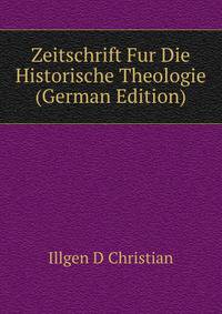 Zeitschrift Fur Die Historische Theologie (German Edition)