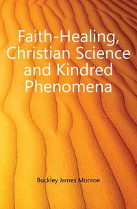 Faith-Healing, Christian Science and Kindred Phenomena