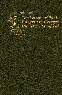 The Letters of Paul Gauguin to Georges Daniel De Monfreid