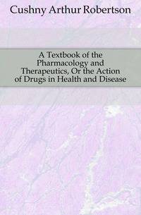 A Textbook of the Pharmacology and Therapeutics, Or the Action of Drugs in Health and Disease