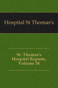 St. Thomas's Hospital Reports, Volume 34