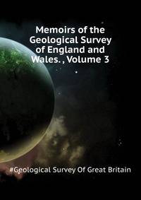 Memoirs of the Geological Survey of England and Wales. ..., Volume 3