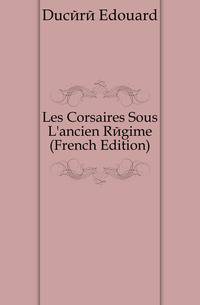 Les Corsaires Sous L'ancien Regime (French Edition)