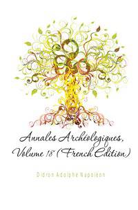 Annales Archeologiques, Volume 18 (French Edition)