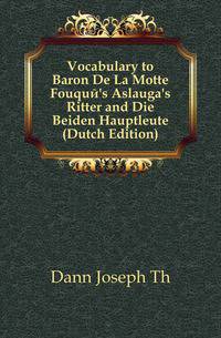 Vocabulary to Baron De La Motte Fouque's Aslauga's Ritter and Die Beiden Hauptleute (Dutch Edition)