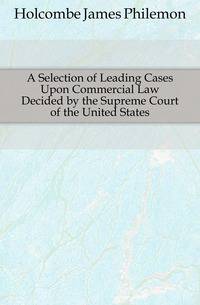 A Selection of Leading Cases Upon Commercial Law Decided by the Supreme Court of the United States