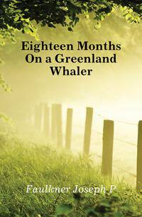 Eighteen Months On a Greenland Whaler