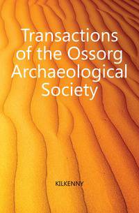Transactions of the Ossorg Archaeological Society